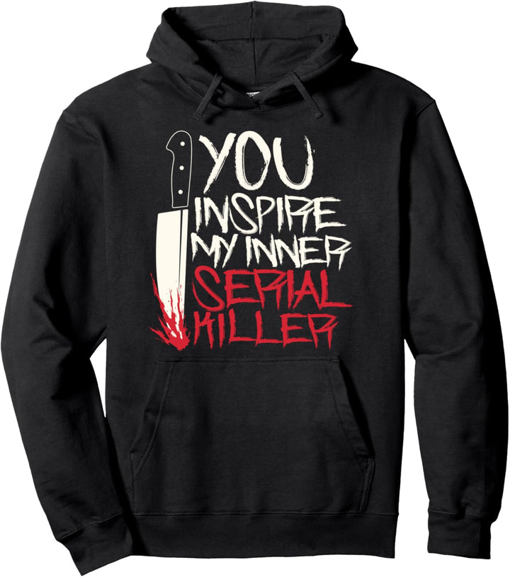 Funny You inspire my inner serial killer shirt Pullover Hoodie