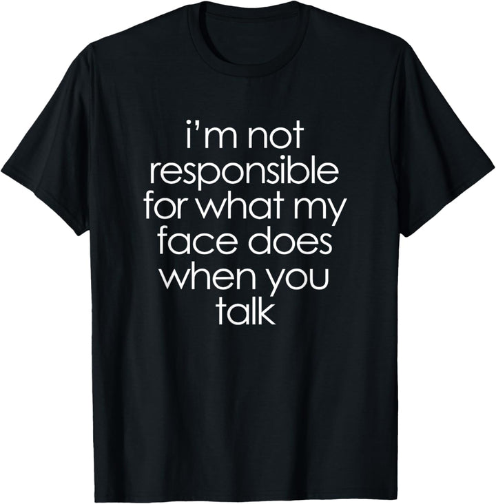 Ich bin nicht verantwortlich für das, was mein Gesicht tut, wenn du lustig sprichst T-Shirt
