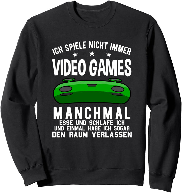 Ich spiele nicht immer Video Games - Lustiges Gamer Spruch Sweatshirt