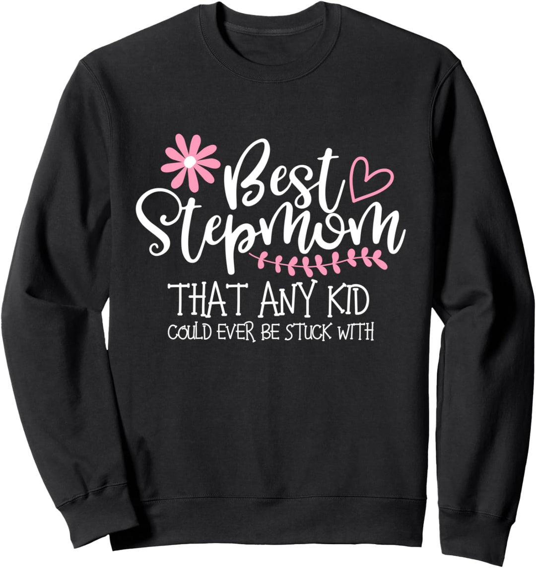 Best Stepmom That Any Kid Could Ever Be Stuck With Sweatshirt