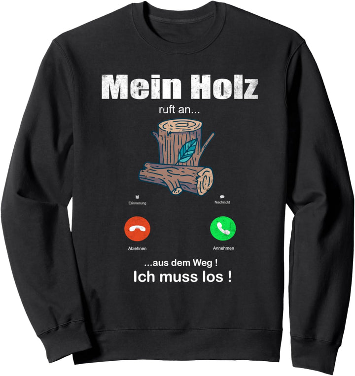 "Mein Holz ruft an" Holzfäller Waldmensch Sägespäne deko Sweatshirt