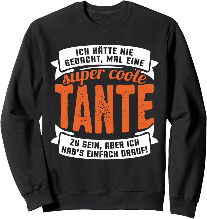 Ich hätte nie gedacht, mal eine super coole Tante zu sein... Sweatshirt