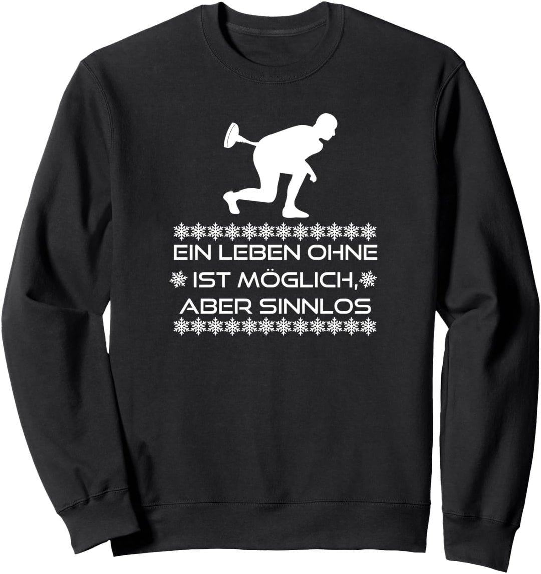 Ein Leben Ohne Eisstockschiessen Ist Möglich Aber Sinnlos Sweatshirt