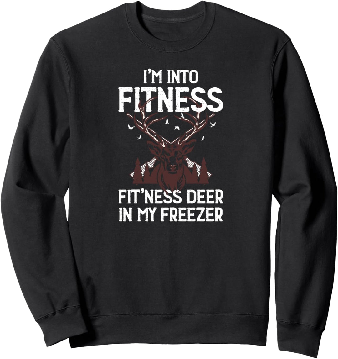 i'm into fitness fitness deer in my freezer Hunt Sweatshirt