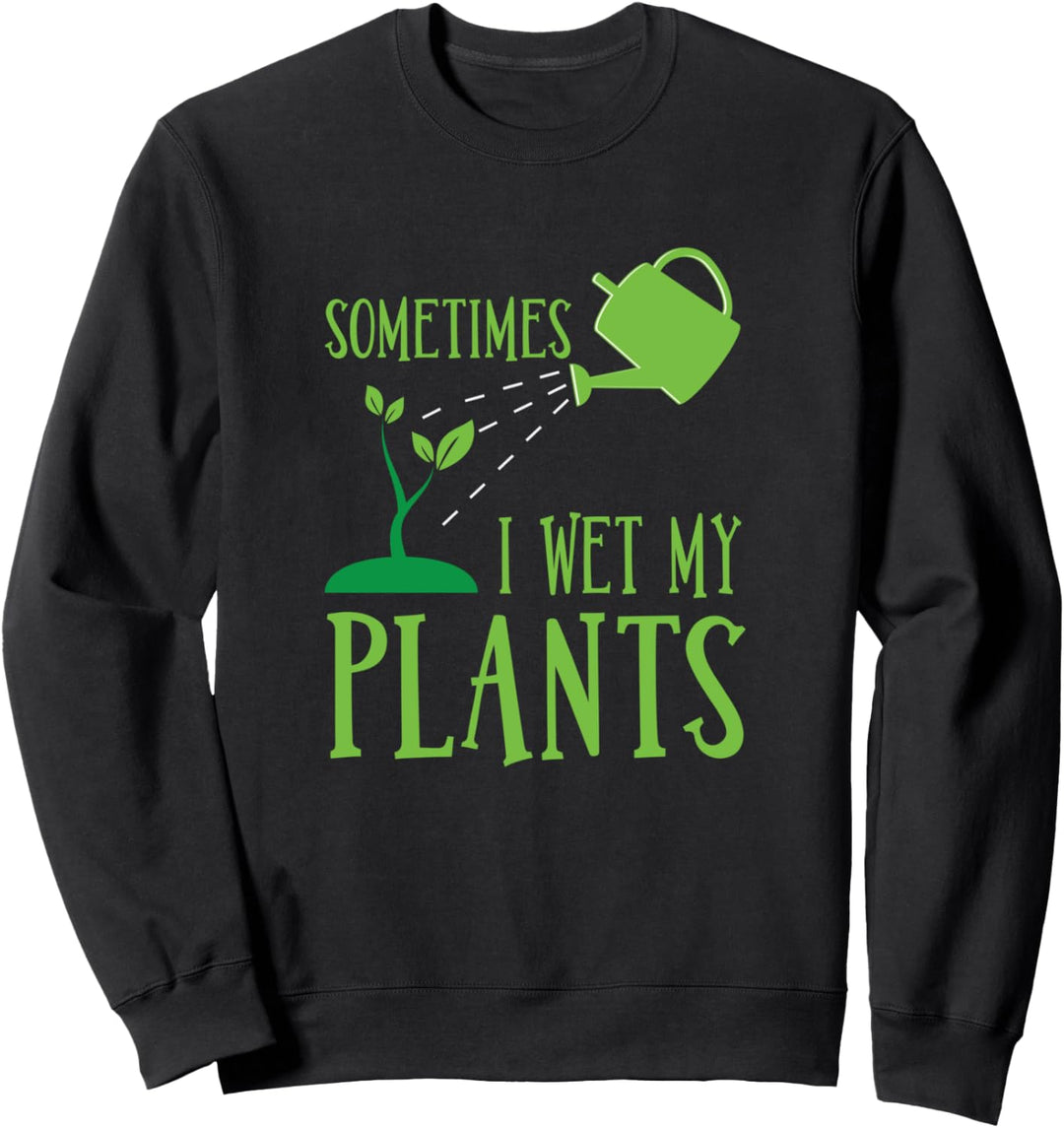 Funny Sometimes I Wet My Plants Garden Vegetable Sweatshirt