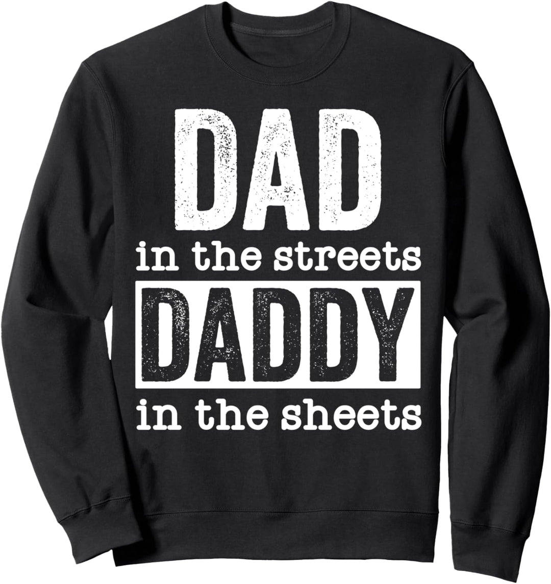 Dad in the Streets Daddy in the Sheets Lustiger Vatertag Sweatshirt