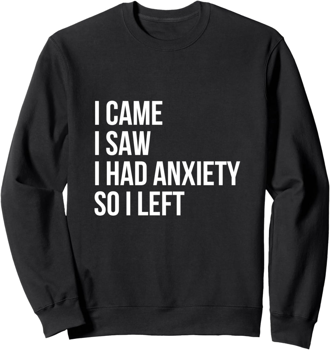 I Came I Saw I Had Anxiety So I Left Sweatshirt