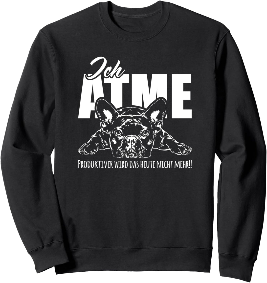 Lustiger Französische Bulldogge Ich Atme Hunde Spruch Sweatshirt