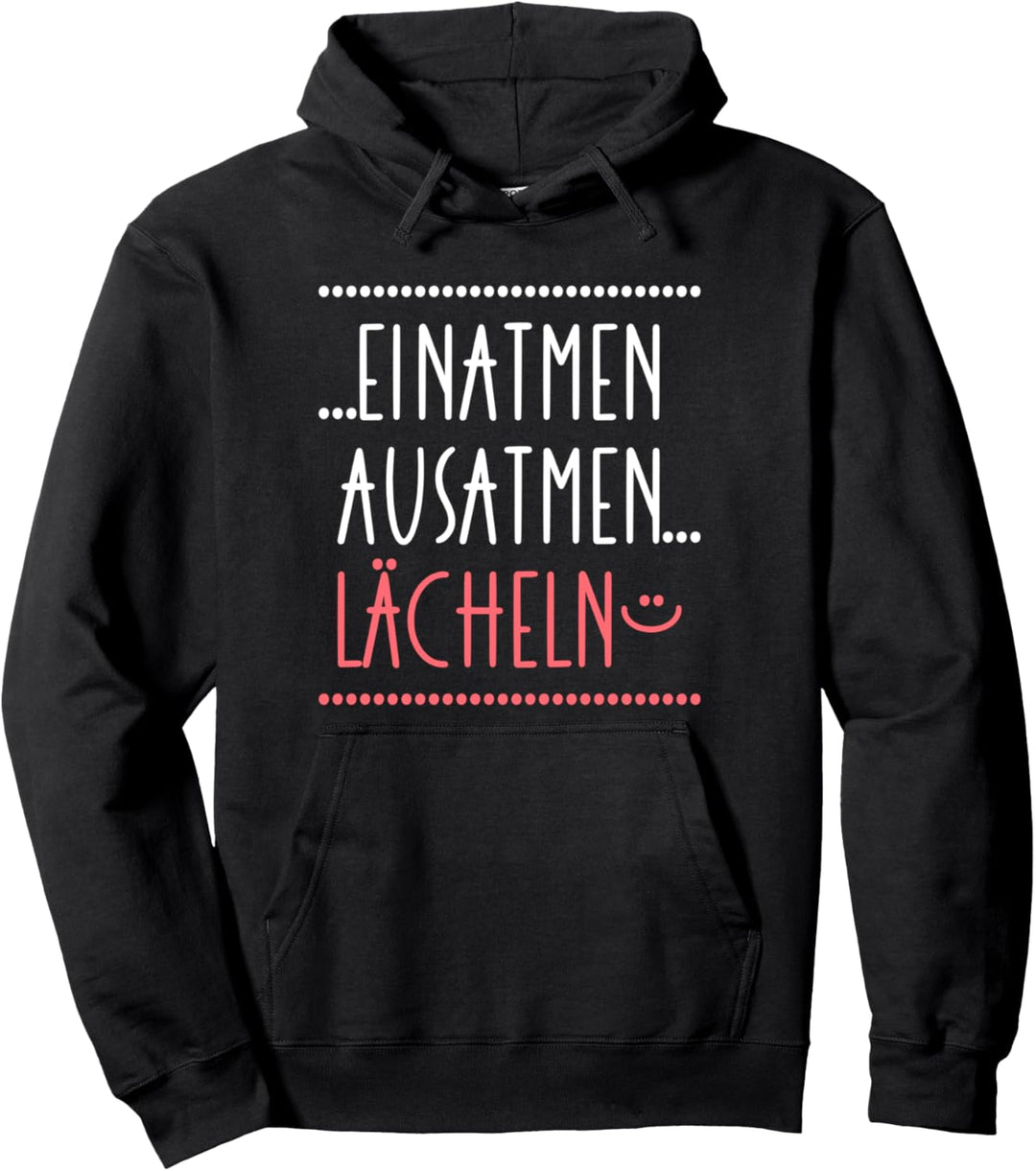 Einatmen Ausatmen Lächeln - Anti Ärger Message gegen Stress Pullover Hoodie