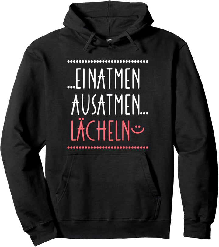 Einatmen Ausatmen Lächeln - Anti Ärger Message gegen Stress Pullover Hoodie