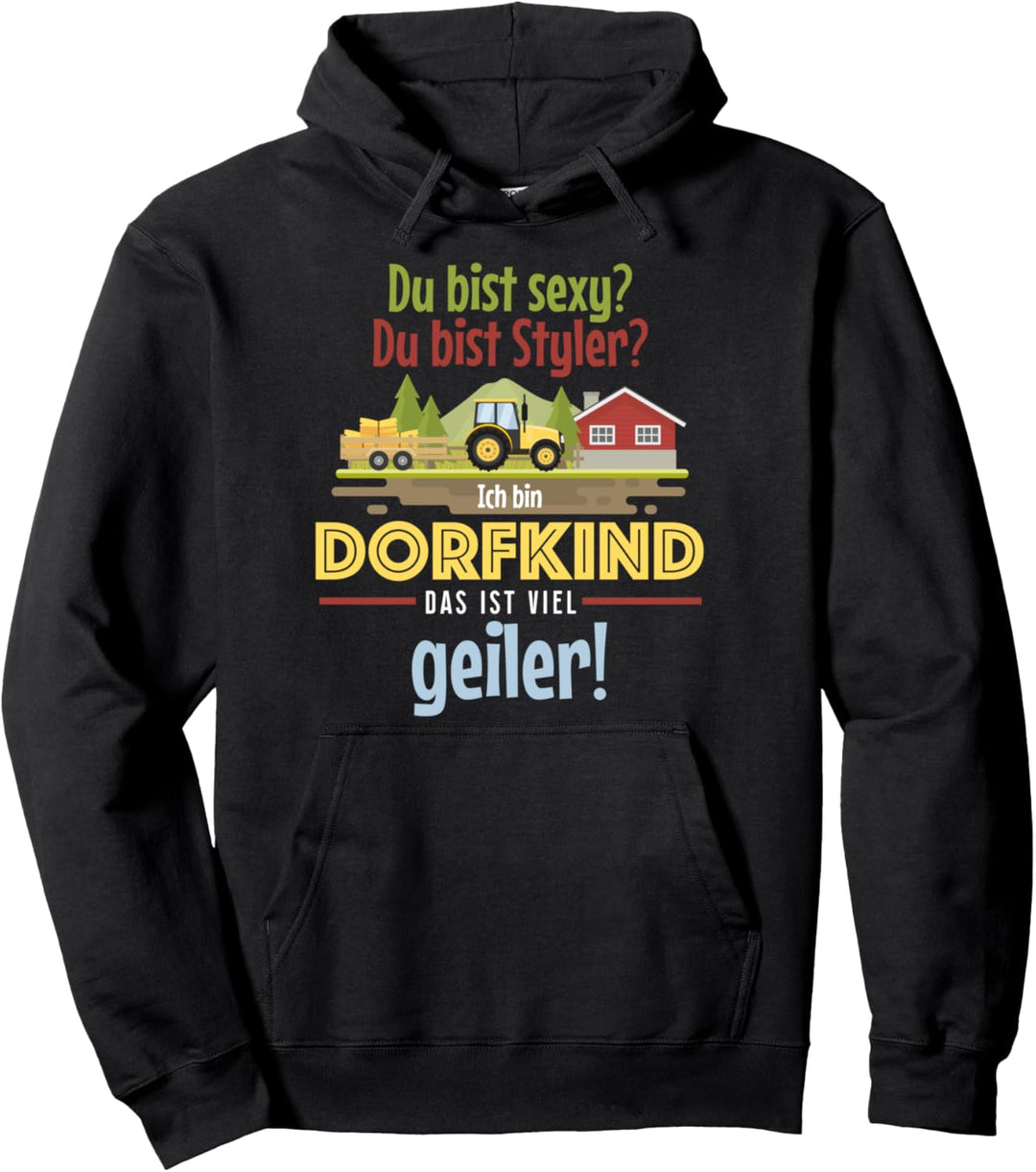 Du bist sexy, Styler? Ich bin Dorfkind das ist viel geiler Pullover Hoodie