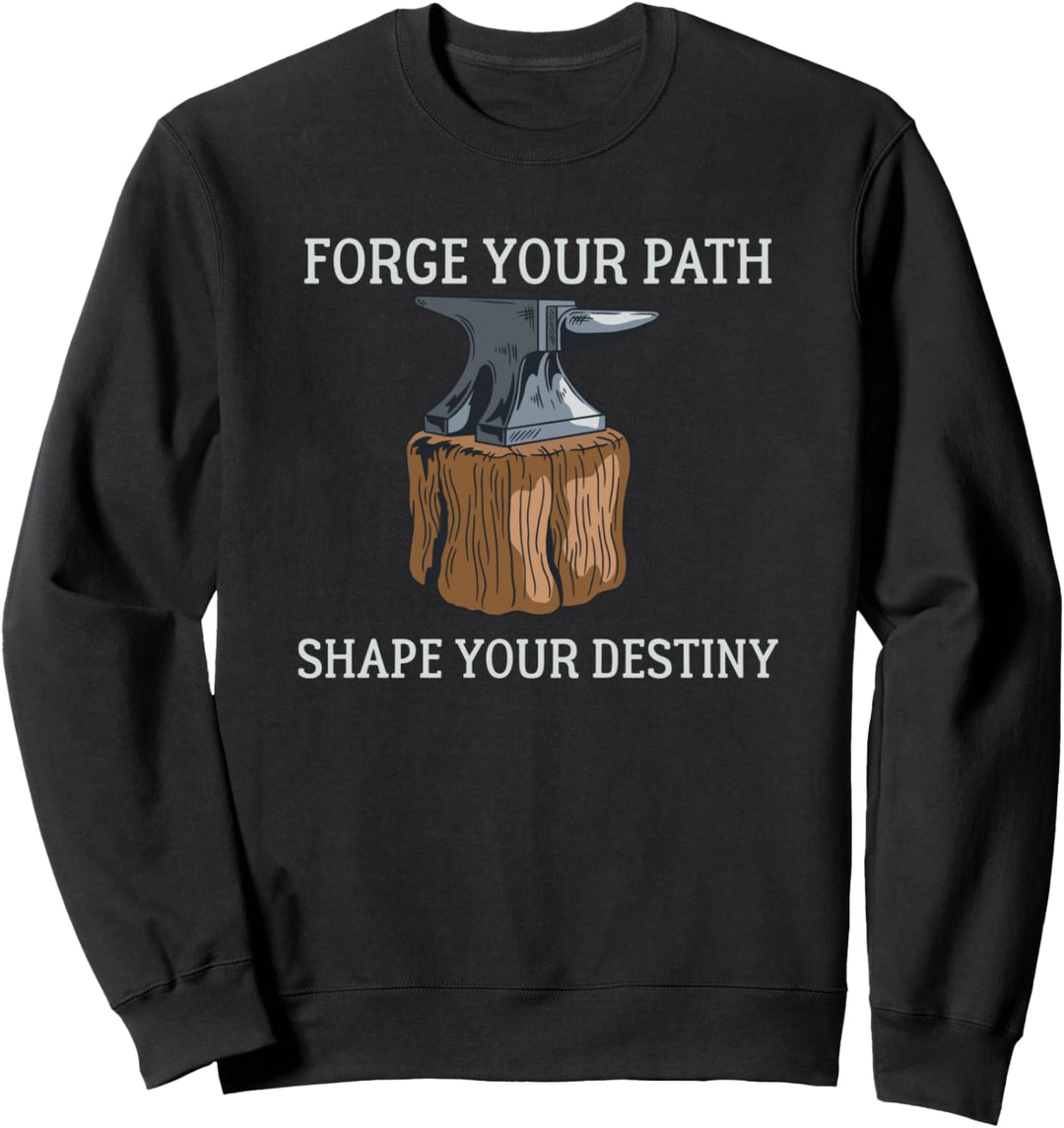 Finde deinen Weg, gestalte dein Schicksal Schmied Sweatshirt