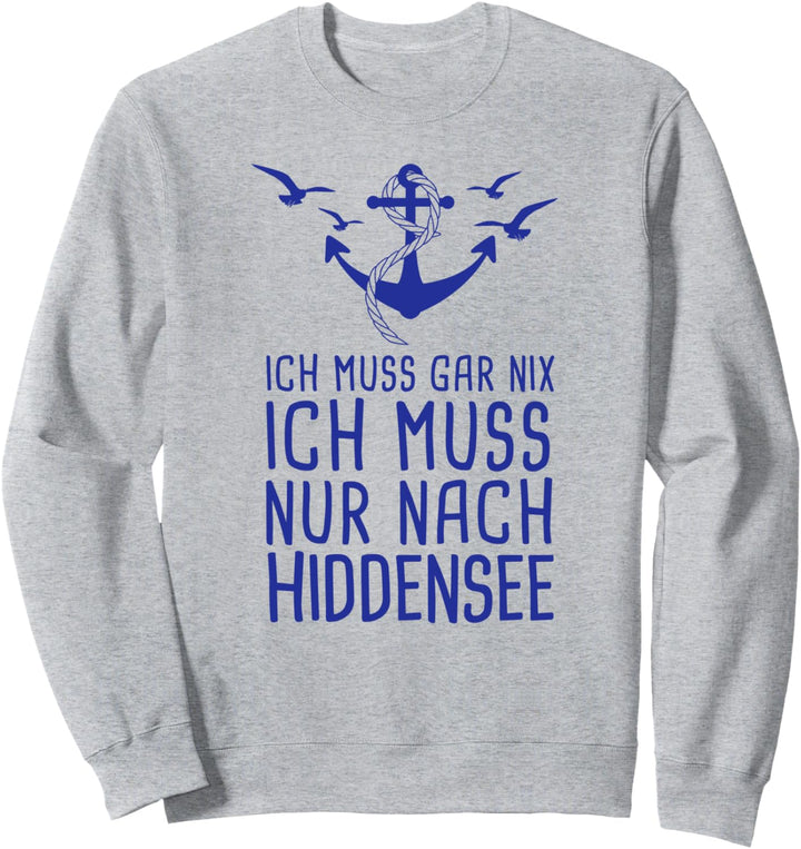 Ich Muss Gar Nix Ich Muss Nur Nach Hiddensee Ostsee Urlaub Sweatshirt