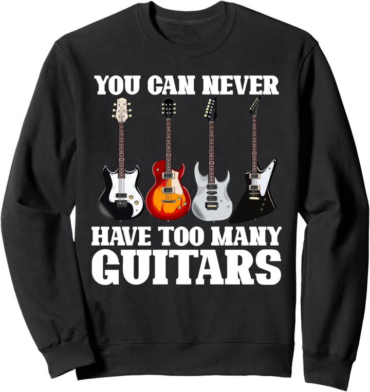Man kann niemals zu viele Gitarren haben Gitarrist Sweatshirt