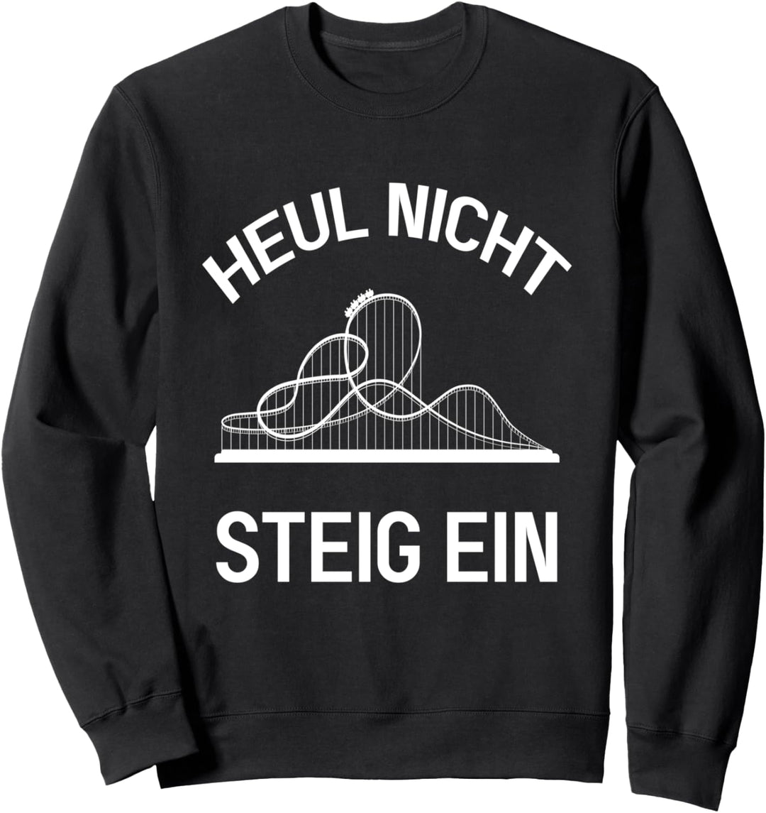 Heul nicht steig ein Achterbahn Freak Freizeitpark Sweatshirt