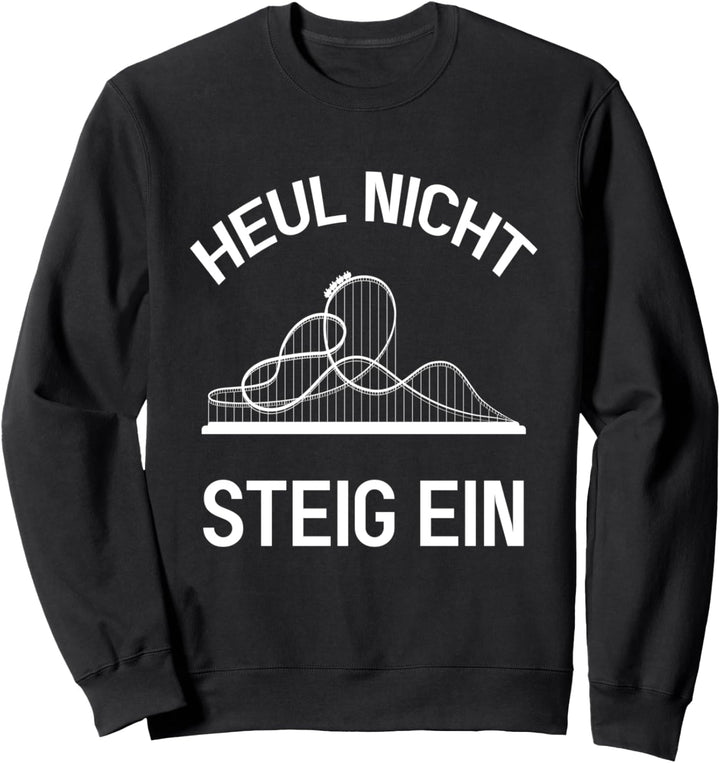 Heul nicht steig ein Achterbahn Freak Freizeitpark Sweatshirt