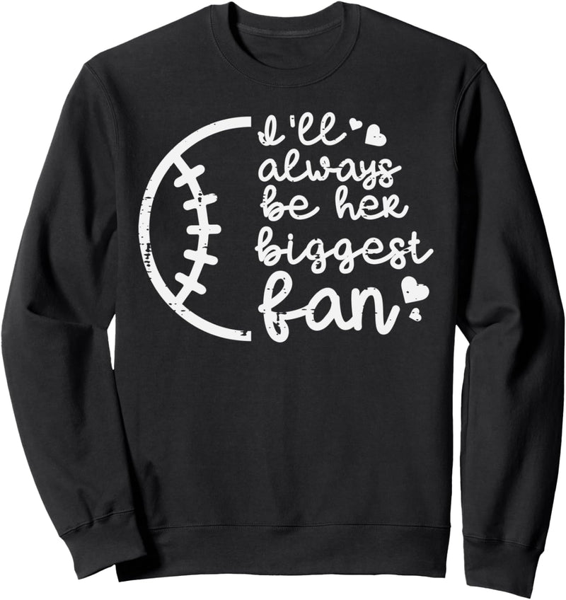 Always Be Her Biggest Fan Baseball Softball Sports Mom Dad Sweatshirt