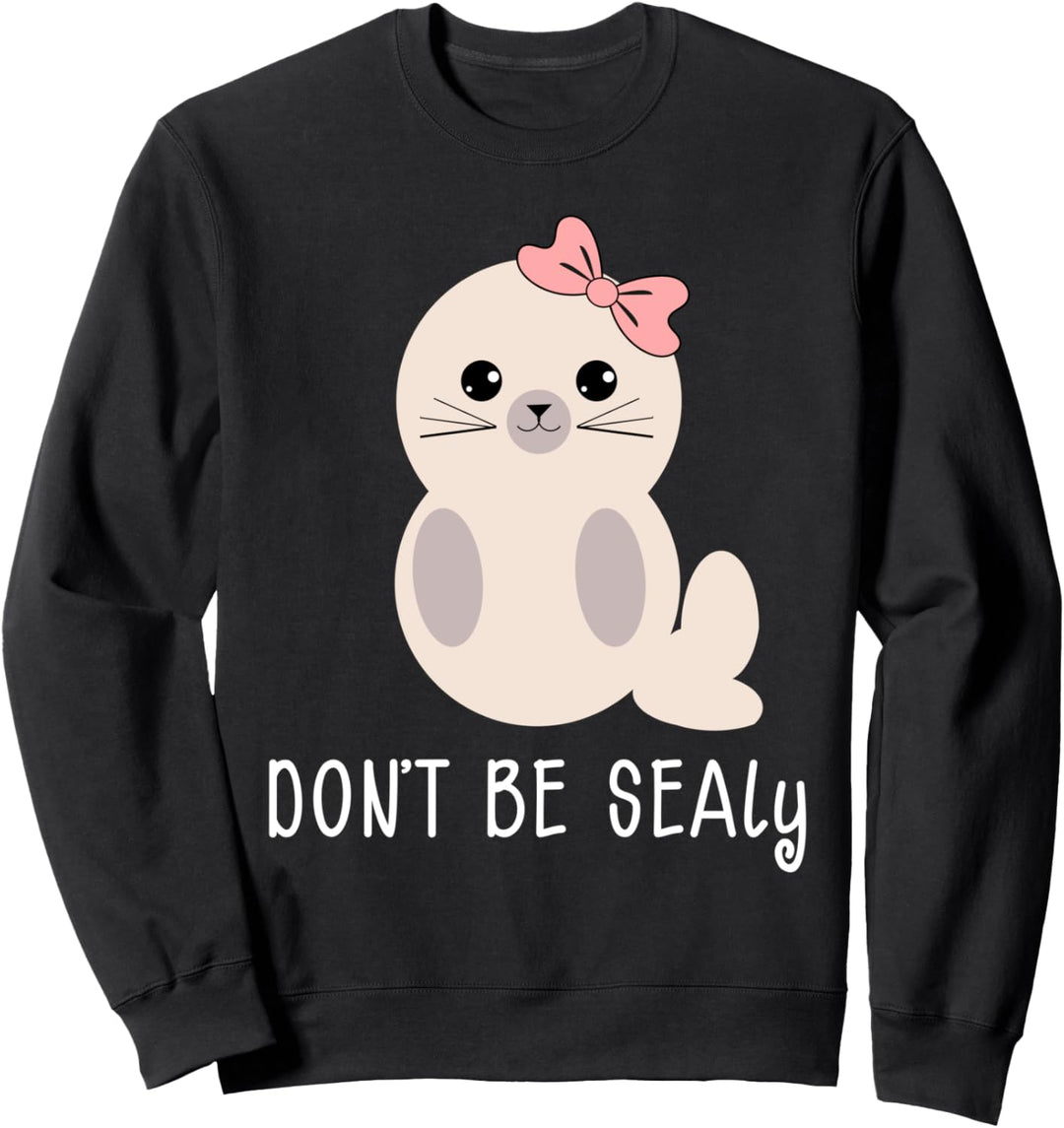 Don't Be Sealy Lustiger Siegel Pun Witz Spruch Junge Mädchen Kleinkind Sweatshirt