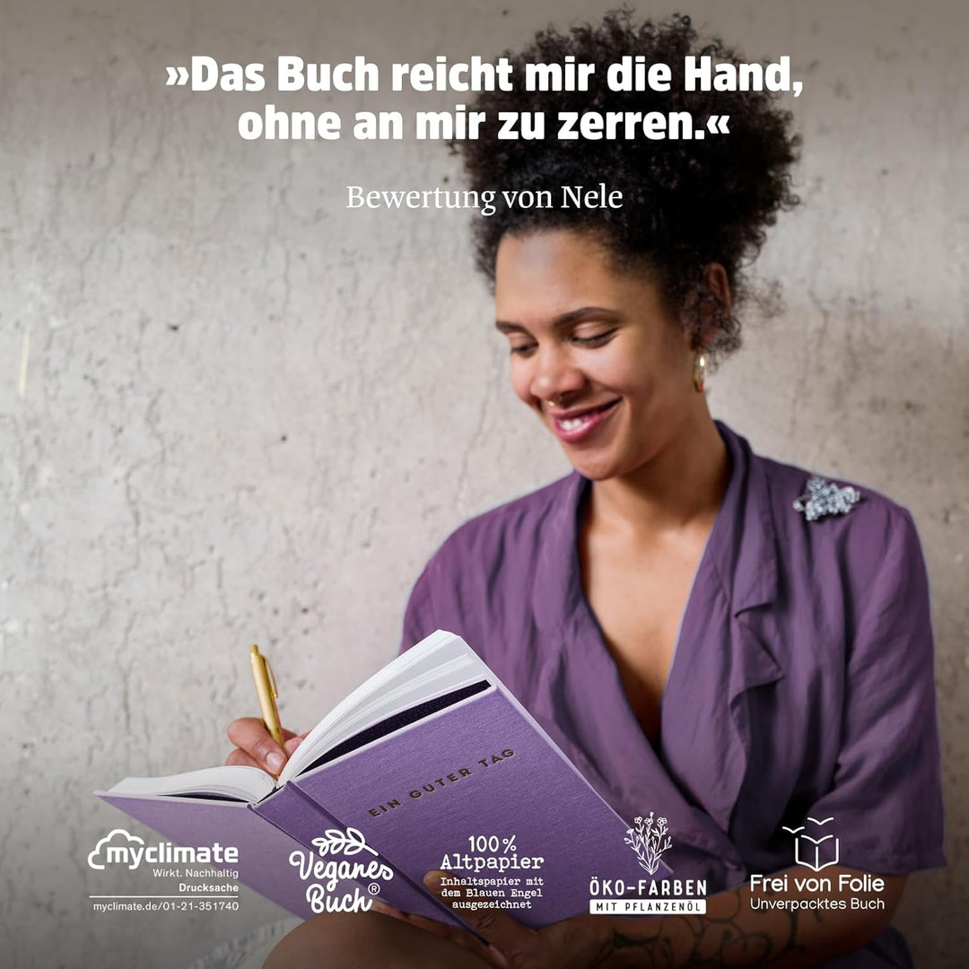 Ein guter Plan: Ein guter Tag, Selbstliebe- und Dankbarkeitstagebuch. Nur 5-6 Minuten am Tag. Für Da