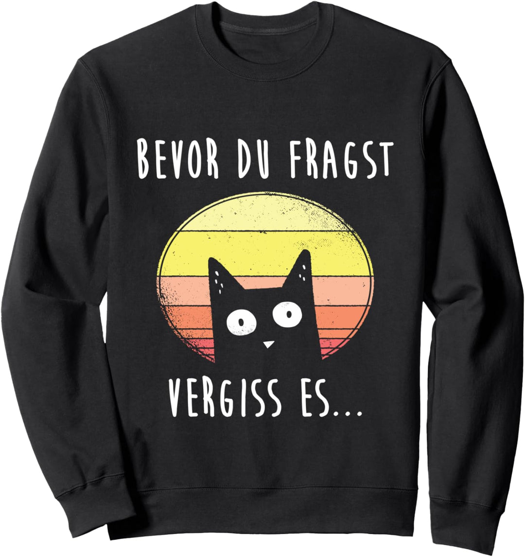 Bevor Du Fragst Vergiss Es Lustiger Spruch Geschenk Büro Sweatshirt