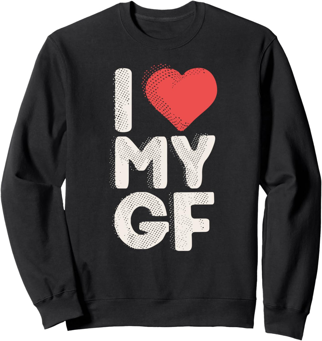 I love my girlfriend GF with all heart funny from boyfriend Sweatshirt