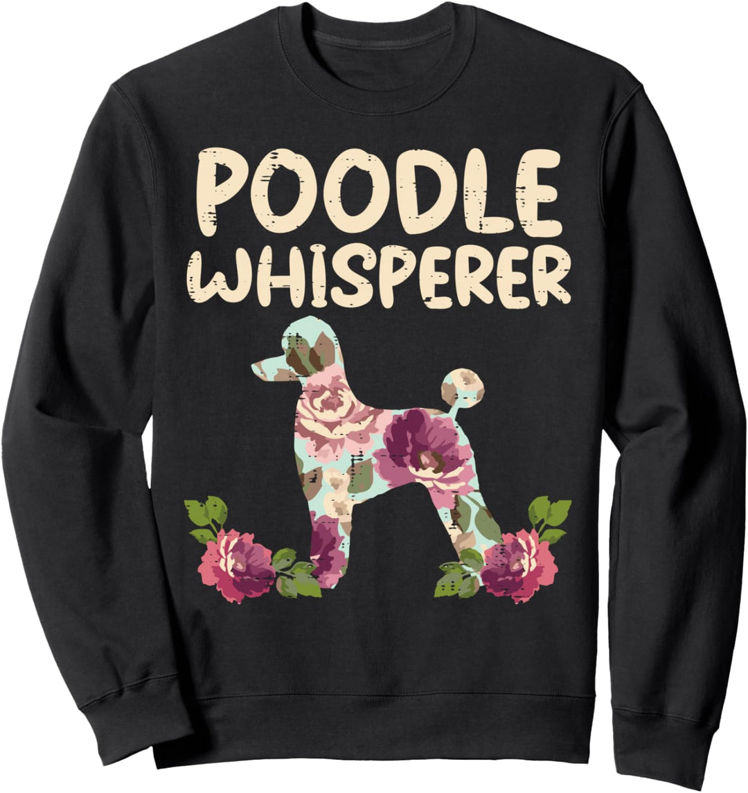 Floral Poodle Whisperer Pet Dog Lover Owner Girls Women Gift Sweatshirt