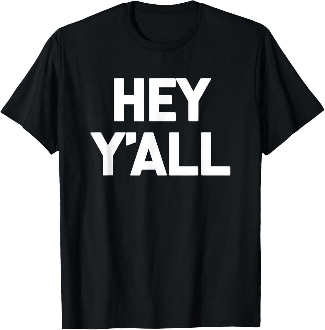 Hey Y'all T-Shirt lustig Spruch sarkastisch Neuheit Humor cool T-Shirt