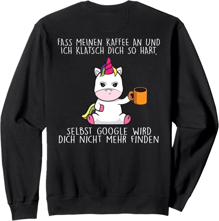 fass meinen kaffee an und ich klatsch dich so hart Sweatshirt