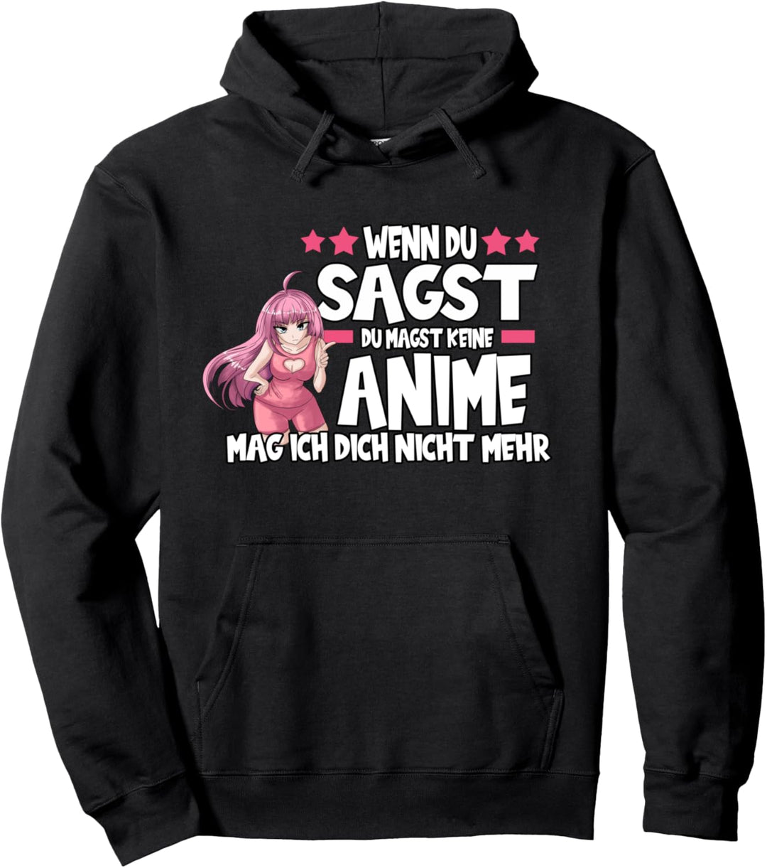 Wenn du sagst du magst eine Anime mag ich dich nicht mehr Pullover Hoodie