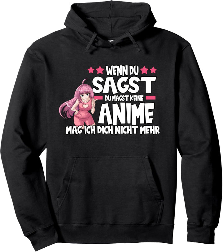 Wenn du sagst du magst eine Anime mag ich dich nicht mehr Pullover Hoodie