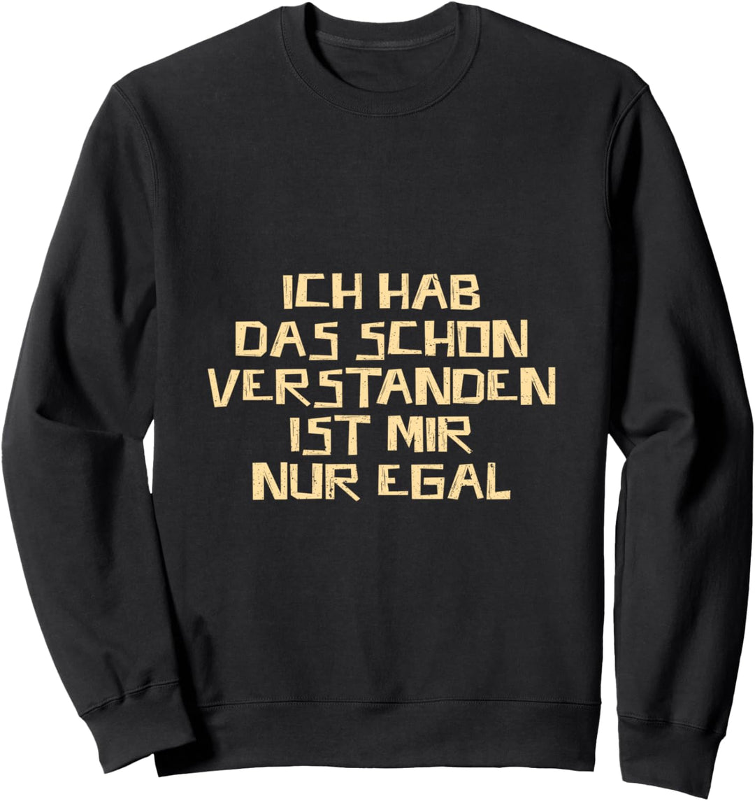 Ich hab das schon verstanden ist nur egal Profis Job Sweatshirt