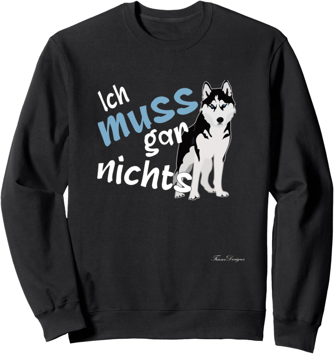 Ich muss gar nichts Lustiges Statement Husky böser Husky Sweatshirt