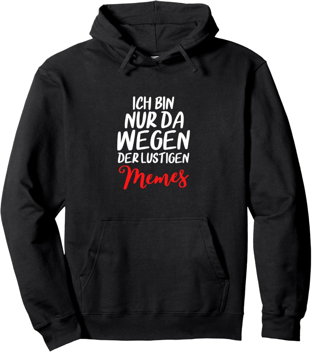 Ich Bin Nur Da Wegen Der Lustigen Memes Meme Katastrophe Pullover Hoodie