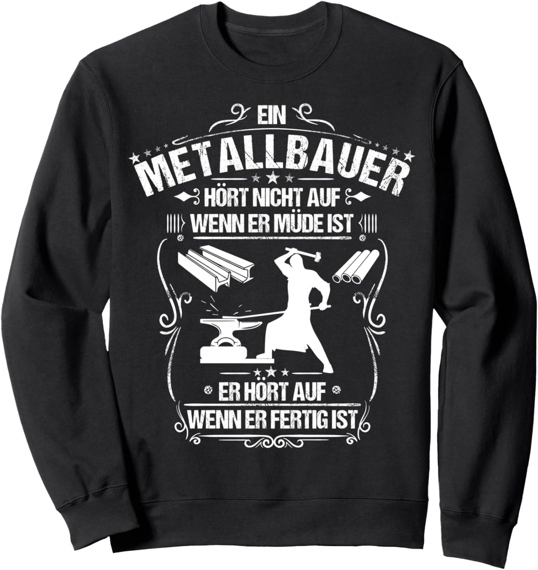 Alltäglicher Fleiss Metallbauer Sweatshirt