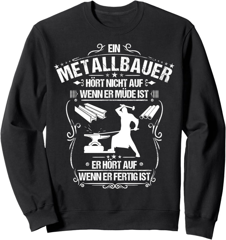 Alltäglicher Fleiss Metallbauer Sweatshirt