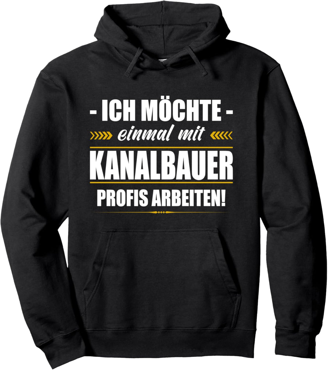 Ich Möchte Einmal Mit Kanalbauer Profis Arbeiten Kanalbau Pullover Hoodie
