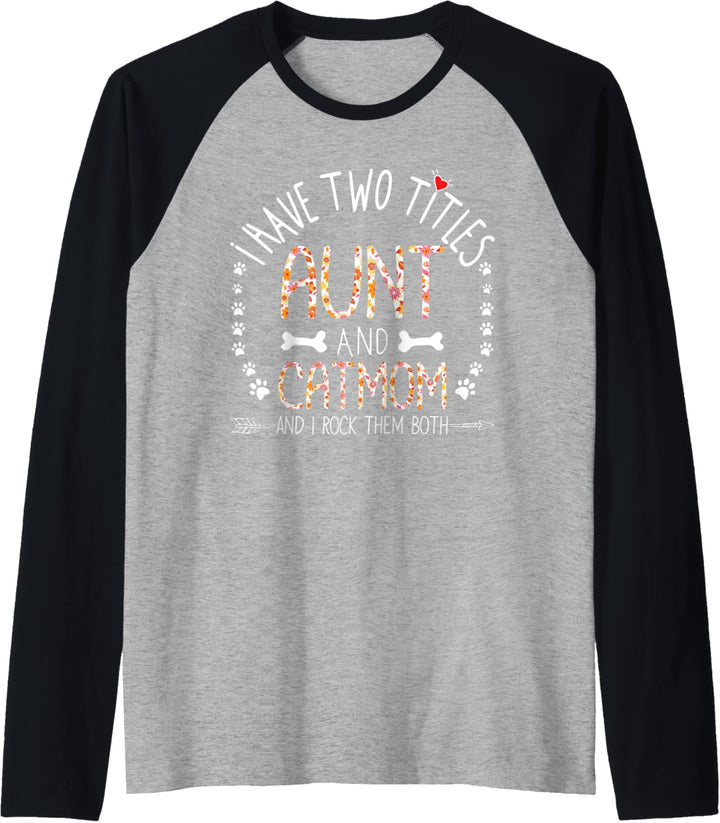 I Have Two Titles Cat Mom and Aunt Floral Auntie Aunty Gifts Raglan