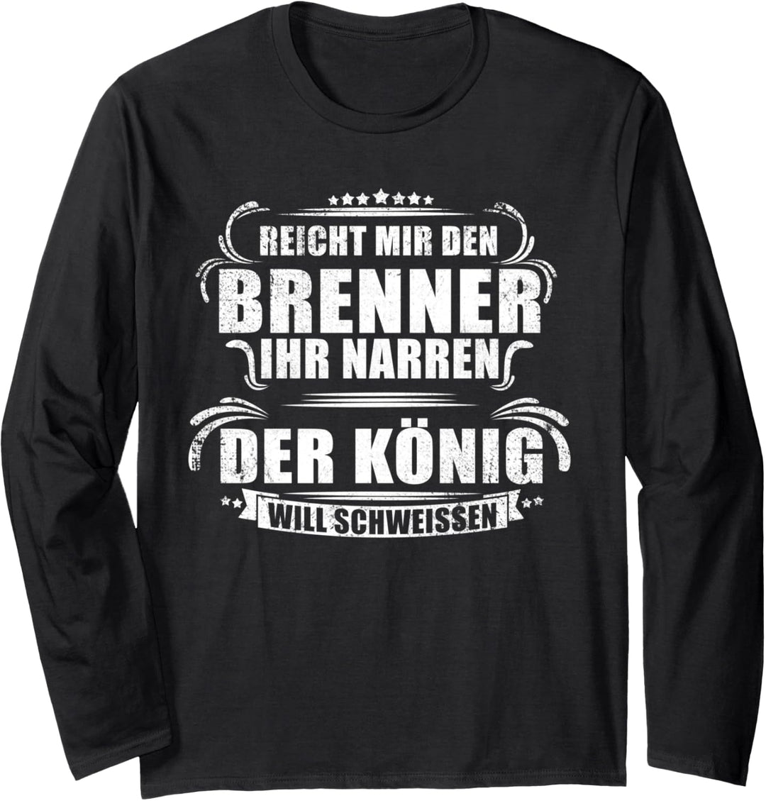 Reicht Mir Den Brenner Schweisser Lustiges Geschenk Beruf Langarmshirt