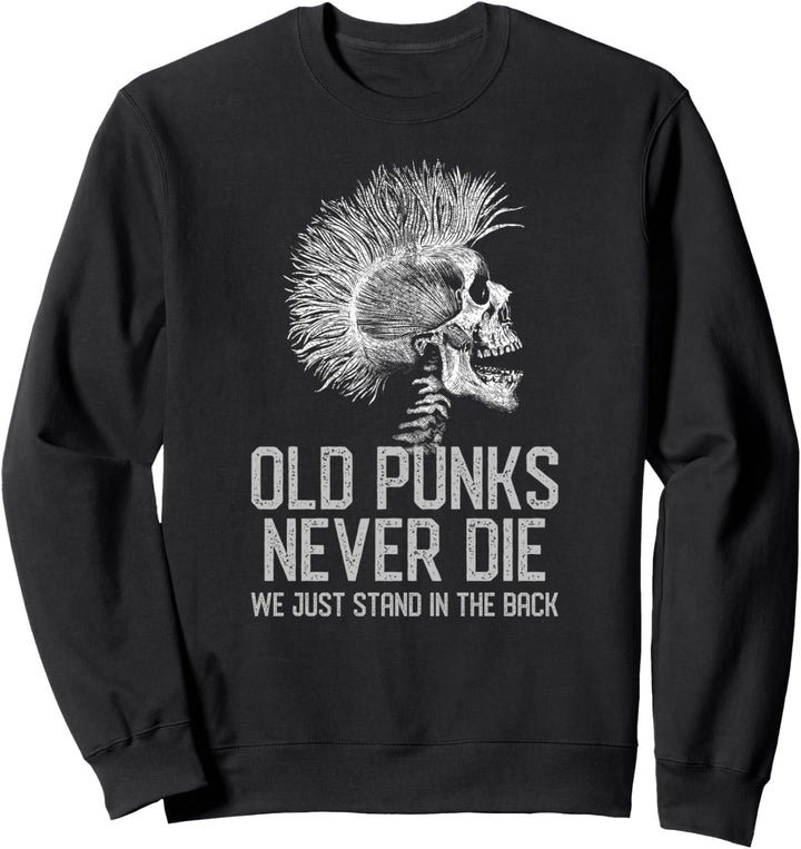 Old Punks Never Die We Just Stand in the Back Sweatshirt