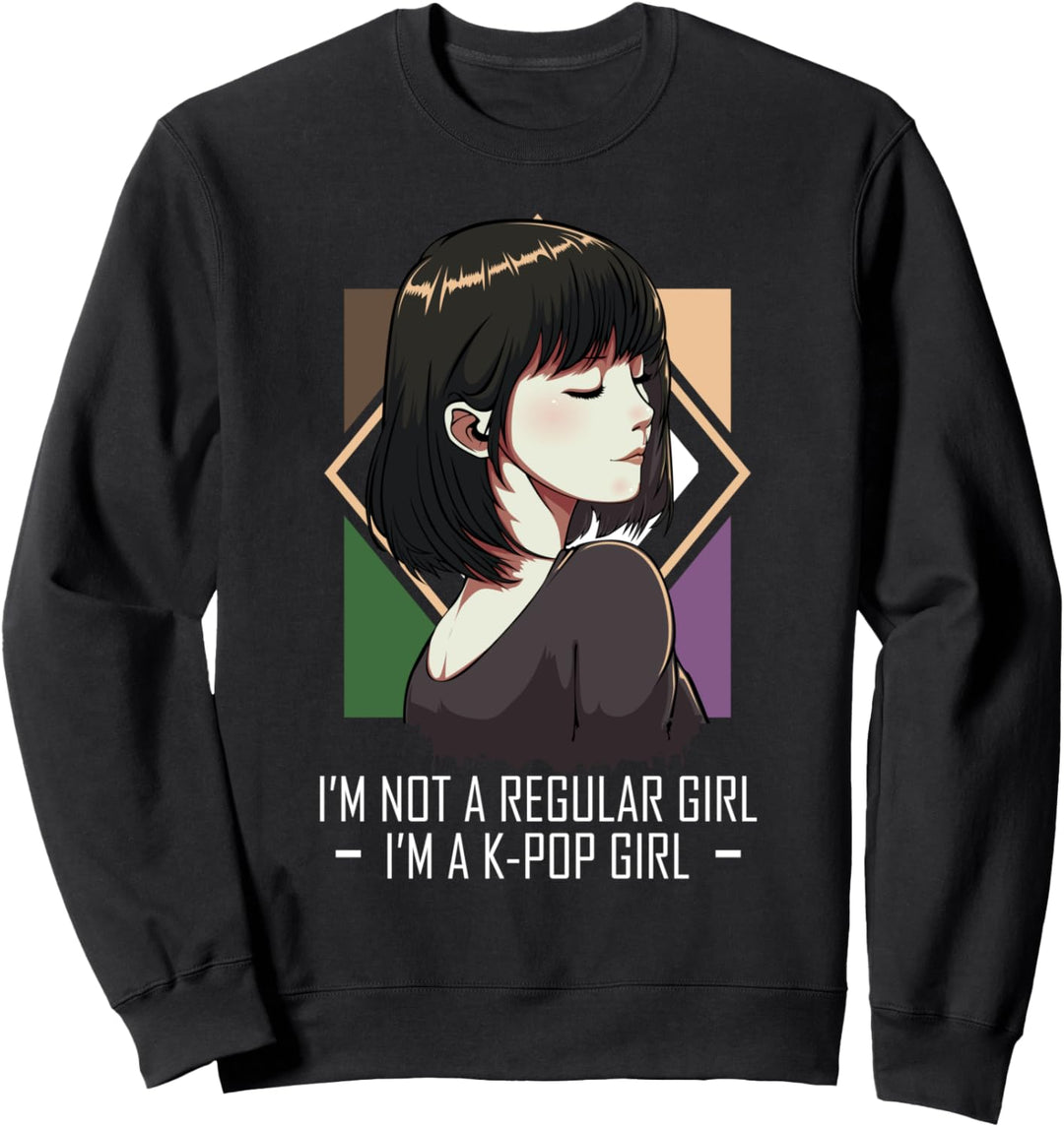 I'm Not A Regular Girl I'm A K-Pop Girl Gayo Idol Südkorea Sweatshirt