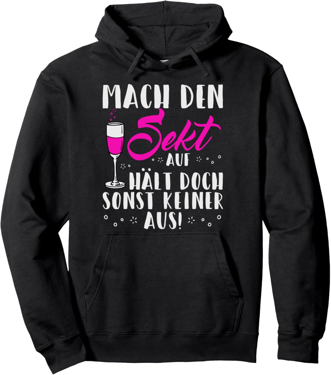 Komm Mach den Sekt auf Hält doch sonst keiner aus Prosecco Pullover Hoodie