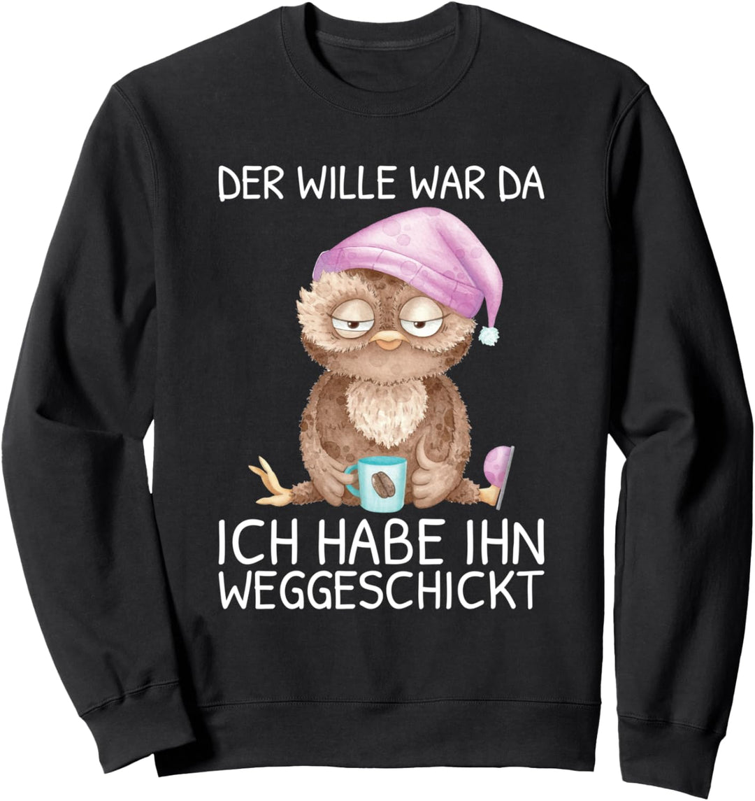 Der Wille War Da Ich habe Ihn Weggeschickt Kaffee Eule Sweatshirt