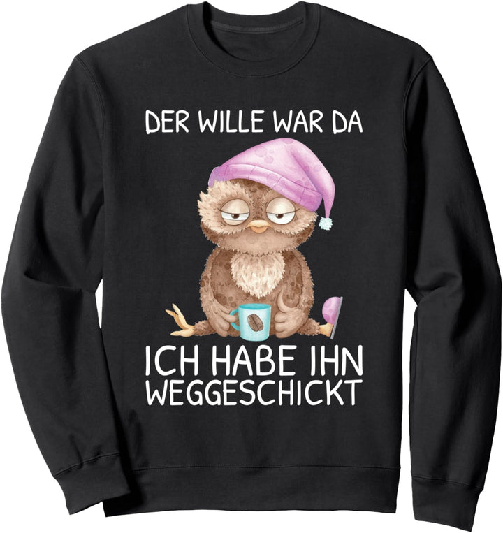 Der Wille War Da Ich habe Ihn Weggeschickt Kaffee Eule Sweatshirt