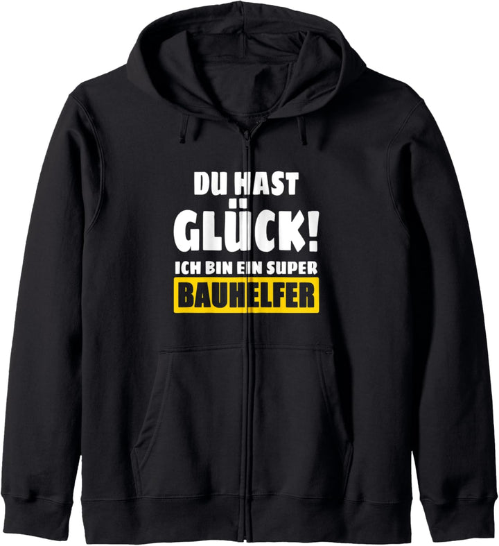 Du Hast Glück! Ich Bin Ein Super Bauhelfer Kapuzenjacke