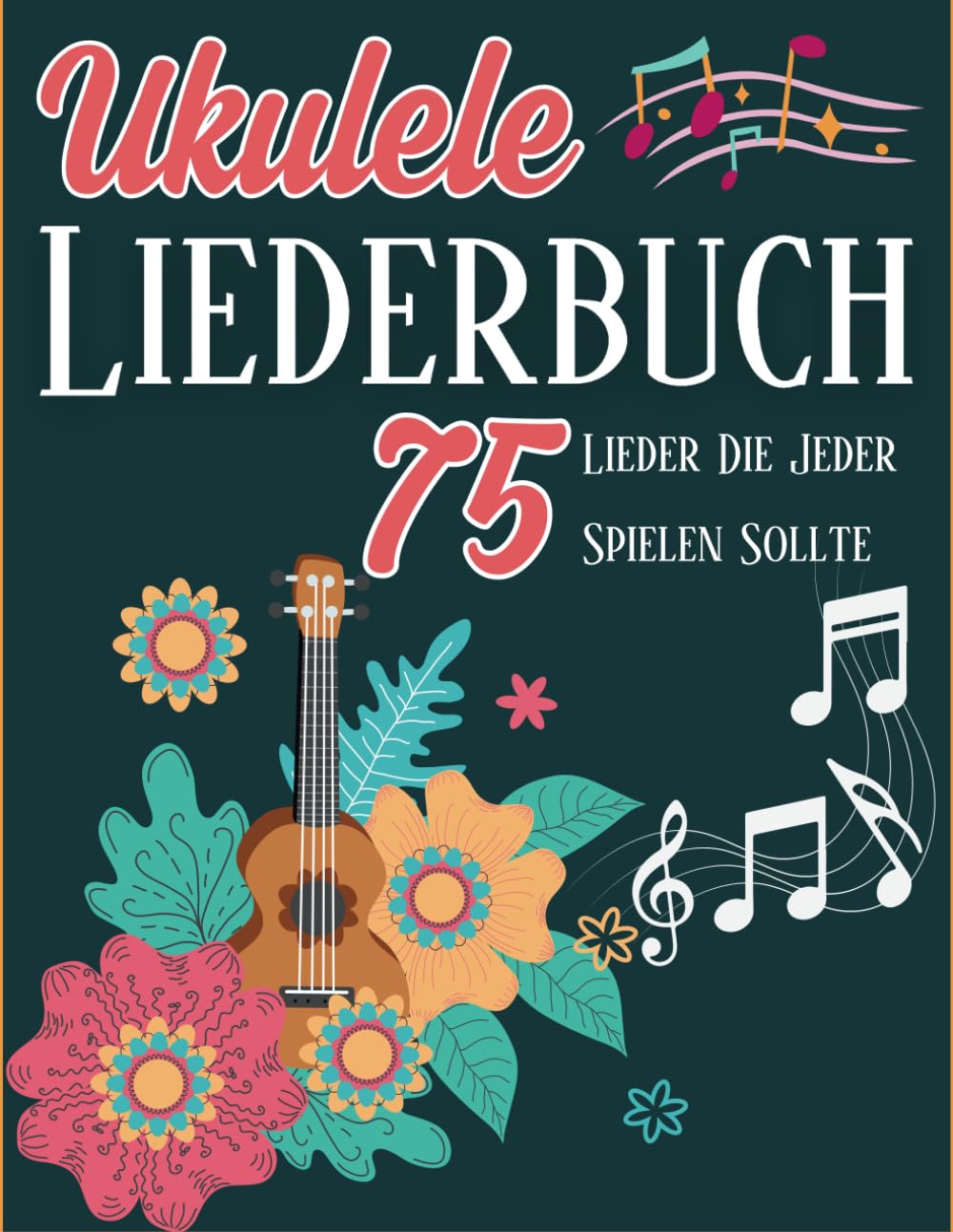 Ukulele Liederbuch: 75 Lieder Die Jeder Spielen Sollte, Taschenbuch