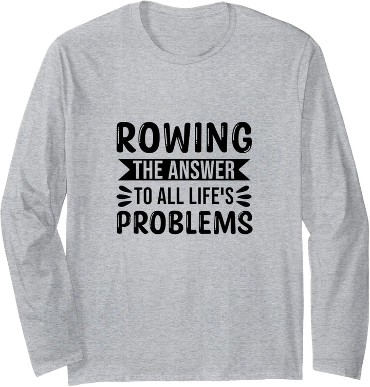 Rowing The Answer To All Life's Problems Langarmshirt