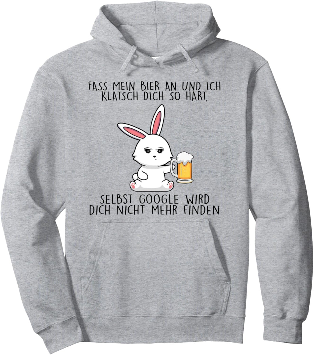 fass mein bier an und ich klatsch dich so hart Pullover Hoodie