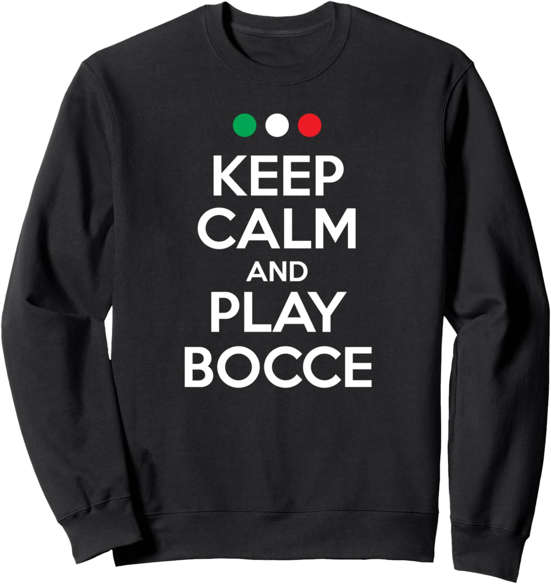 Keep calm and play bocce - bocce petanque boules player Sweatshirt