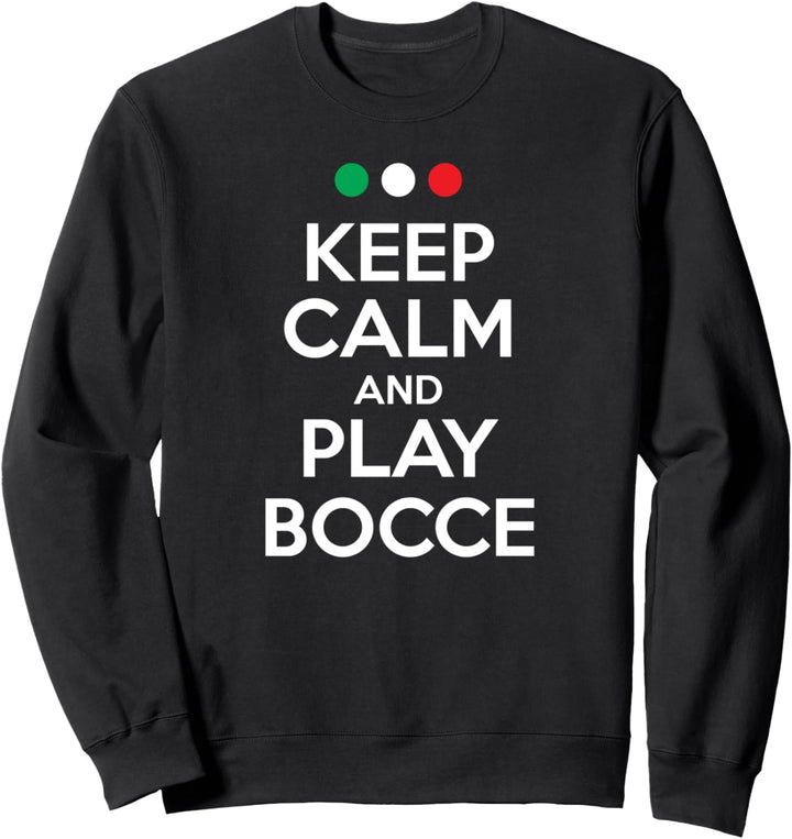 Keep calm and play bocce - bocce petanque boules player Sweatshirt