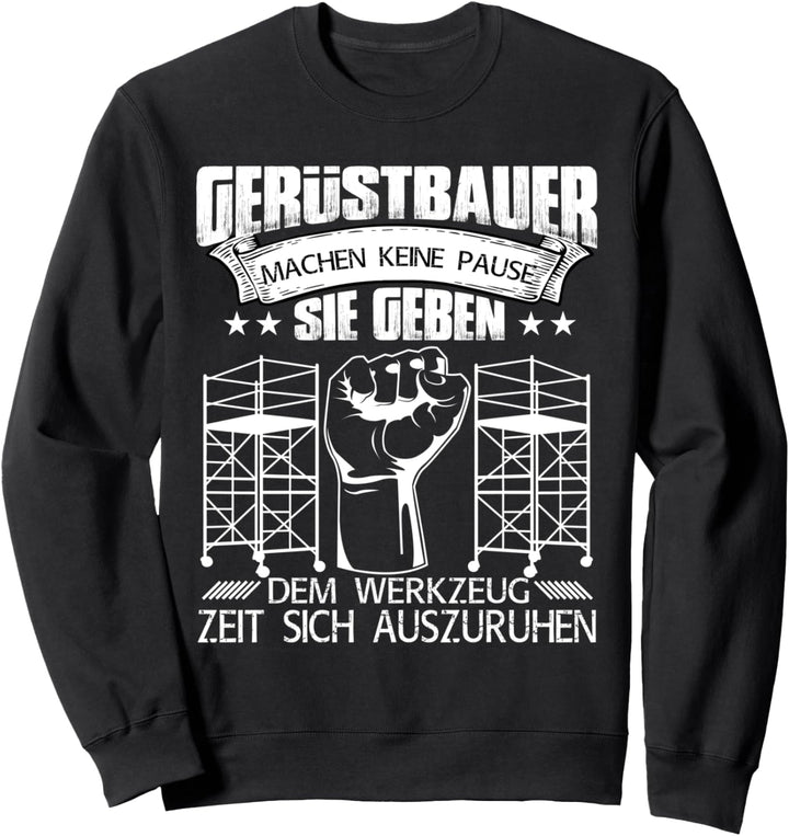 Gerüstbauer Gerüstbaumonteure machen keine Pause Sweatshirt